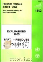 FAO PLANT PRODUCTION AND PROTECTION PAPER 184/2 PESTICIDE RESIDUES IN FOOD-2005 EVALUATIONS 2005 PDF电子版封面 9251054886