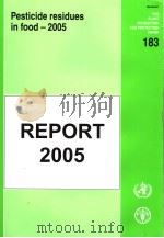 FAO PLANT PRODUCTION AND PROTECTION PAPER 183 PESTICIDE RESIDUES IN FOOD-2005 REPORT 2005 PDF电子版封面 9251054010