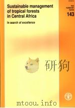 FAO FORESTRY PAPER143 SUSTAINABLW MANAGEMENT OF TROPICAL FORESTS IN CENTRAL AFRICA INSEARCH OF EXCE PDF电子版封面 9251049769