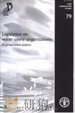FAO LEGISLATIVE STUDY 79 LEGISLATION ON WATER USERS'ORGANIZATIONS A COMPARATIVE ANALYSIS PDF电子版封面 9251050279
