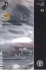 FAO LEGISLATIVE STUDY  83  LEGISLATING FOR PROPERTY RIGHTS IN FISHERIES（ PDF版）