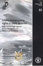 FAO LEGISLATIVE STUDY  85  INTELLECTURAL PROPERTY RIGHTS IN PLANT VARIETIES  INTERNATIONAL LEGAL REG（ PDF版）