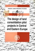 FAO LAND TENURE STUDIES 6 THE DESIGN OF LAND CONSOLIDATION PILOT PROJECTS IN CENTRAL AND EASTERN E PDF电子版封面 9251050015