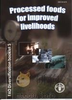 FAO DIVERSIFICATION BOOKLET 5 PROCESSED FOODS FOR IMPROVED LIVELIHOODS PDF电子版封面 9251050732
