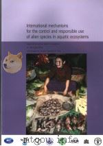 INTERNATIONAL MECHANISMS FOR THE CONTROL AND RESPONSIBLE USE OF ALIEN SPECIES IN AQUATIC ECOSYSTEMS PDF电子版封面 9251053685