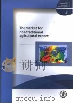 FAO COMMODITIES AND TRADE TECHNICAL PAPER 3 THE MARKET FOR NON-TRADITIONAL AGRICULTRUAL EXPORTS PDF电子版封面 9251051453