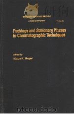 PACKINGS AND STATIONARY PHASES IN CHROMATOGRAPHIC TECHNIQUES PDF电子版封面 0824779401 KLAUS K.UNGER