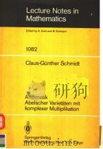 LECTURE NOTES IN MATHEMATICS 1082 ARITHMETIK ABELSCHER VARIETATEN MIT KOMPLEXER MULTIPLIKATION PDF电子版封面 0387138633