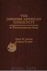 THE JAPANESE AMERICAN COMMUNITY A THREE-GENERATION STUDY PDF电子版封面 0030556910 GENE N.LEVINE COLBERT RHODES