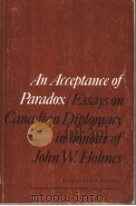 AN ACCEPTANCE OF PARADOX/ESSAYS ON CANADIAN DIPLOMACY IN HONOUR OF JOHN W.HOLMES PDF电子版封面 0919084397 KIM RICHARD NOSSAL