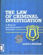 THE LAW OF CRIMINAL INVESTIGATION A BOOK FOR LAW ENFORCEMENT PERSONNEL PDF电子版封面 0884108384 LLOYD L.WEINREB