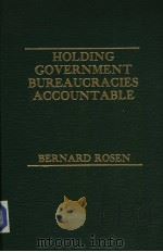 HOLDING GOVERNMENT BUREAUCRACIES ACCOUNTABLE PDF电子版封面 0030597226 BERNARD ROSEN