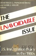 THE UNAVOIDABLE ISSUE U.S.IMMIGRATION POLICY IN THE 1980S PDF电子版封面 0897270479 DEMETRIOS G.PAPADEMETRIOU MAR