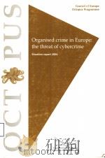 ORGANISED CRIME IN EUROPE:THE THREAT OF CYBERCRIME SITUATION REPORT 2004 PDF电子版封面 9287156824