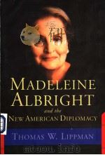 MADELEINE ALBRIGHT AND THE NEW AMERICAN DIPLOMACY     PDF电子版封面  0813342392   
