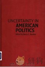 UNCERTAINTY IN AMERICAN POLITICS PDF电子版封面 0521812739 BARRY C.BURDEN