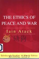 THE ETHICS OF PEACE AND WAR FROM STATE SECURITY TO WORLD COMMUNITY PDF电子版封面 0748615253 IAIN ATACK