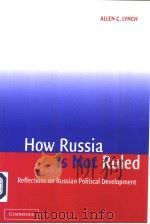 HOW RUSSIA IS NOT RULED REFLECTIONS ON RUSSIAN POLITICAL DEVELOPMENT PDF电子版封面 ALLEN C. LYNCH
