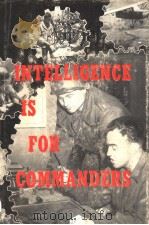 INTELLIGENCE IS FOR COMMANDERS PDF电子版封面 BY LT. COL. ROBERT R. GLASS AN
