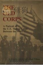 THE OLD CORPS A PORTRAIT OF THE U.S. MARINE CORPS BETWEEN THE WARS PDF电子版封面 0870215043 BY BRIGADIER GENERAL ROBERT HU
