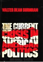 THE CURRENT CRISIS IN AMERICAN POLITICS PDF电子版封面 0195032195 WALTER DEAN BURNHAM