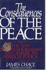 THE CONSEQUENCES OF THE PEACE THE NEW INTERNATIONALISM AND AMERICAN FOREIGN POLICY PDF电子版封面 0195074114 JAMES CHACE
