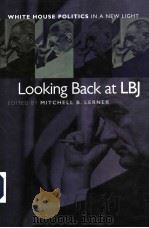 LOOKING BACK AT LBJ WHITE HOUSE POLITICS IN A NEW LIGHT PDF电子版封面 0700613846 MITCHELL B.LERNER