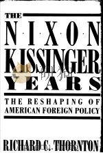 THE NIXON-KISSINGER YEARS RESBAPING AMERIC'S FOREIGN POLICY PDF电子版封面 0887020518 RICHARD C.THORNTON