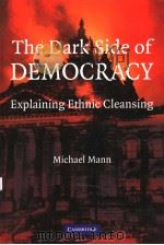 THE DARK SIDE OF DEMOCRACY EXPLAINING ETHNIC CLEANSING PDF电子版封面 0521538548 MICHAEL MANN