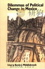 DILEMMAS OF POLITICAL CHANGE IN MEXICO PDF电子版封面 1900039451 KEVIN J.MIDDLEBROOK