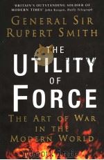 THE UTILITY OF FORCE THE ART OF WAR IN THE MODERN WORLD PDF电子版封面 0713998369 RUPERT SMITH