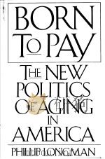 BORN TO PAY THE NEW POLITICS OF AGING IN AMERICA PDF电子版封面 0395383692