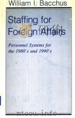 STAFFING FOR FOREIGN AFFAIRS:PERSONNEL SYSTEMS FOR THE 1980'S AND 1990'S PDF电子版封面 069107660X WILLIAM I.BACCHUS