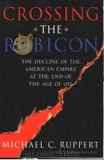 CROSSING THE RUBICON THE DECLINE OF THE AMERICAN EMPIRE AT THE END OF THE AGE OF OIL PDF电子版封面 0865715408 MICHAEL C. RUPPERT