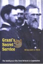 GRANT'S SECRET SERVICE THE INTELLIGENCE WAR FROM BELMONT TO APPOMATTOX PDF电子版封面 0803220057 WILLIAM B.FEIS