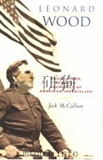 LEONARD WOOD ROUGH RIDER SURGEON ARCHITECT OF AMERICAN IMPERIALISM PDF电子版封面 0814756999 JACK MCCALLUM