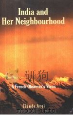 INDIA AND HER NEIGHBOURHOOD A FRENCH OBSERVER'S VIEWS PDF电子版封面 CLAUDE ARPI