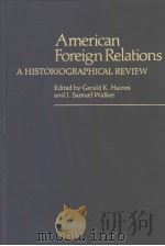 AMERICAN FOREIGN RELATIONS A HISTORIOGRAPHICAL REVIEW PDF电子版封面 0313210616 GERALD K.HAINES AND J.SAMUEL W