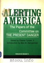 ALERTING AMERICA THE PAPERS OF THE COMMITTEE ON THE PRESENT DANGER PDF电子版封面 0080319254 CHARLES TYROLER MAX M. KAMPEL