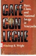 CAFE CON LECHE RACE,CLASS,AND NATIONAL IMAGE IN VENEZUELA PDF电子版封面 0292790805