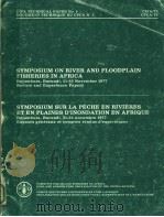 CIFA TECHNICAL PAPER NO.5 SYMPOSIUM ON RIVER AND FLOODPLAIN FISHERIES IN AFRICA PDF电子版封面 9250006748