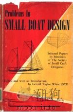 PROBLEMS IN SMALL BOAT DESIGN SELECTED FROM THE PAPERS OF THE SOCIETY OF SMALL CRAFT DESIGNERS PDF电子版封面