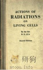 ACTIONS OF RADIATIONS ON LIVING CELLS SECOND EDITION PDF电子版封面 D.E.LEA