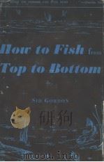 HOW TO FISH FROM TOP TO BOTTOM     PDF电子版封面    SID W.GORDON 
