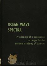 OCEAN WAVE SPECTRA PROCEEDINGS OF A CONFERENCE ARRANGED BY THE NATIONL CDEMY OF SCIENCES     PDF电子版封面     