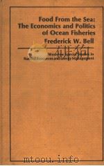 FOOD FROM THE SEA:THE ECONOMICS AND POLITICS OF OCEAN FISHERIES FREDERICK W.BELL PDF电子版封面