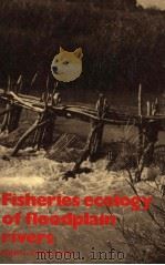 FISHERIES ECOLOGY OF FLOODPLAIN RIVERS PDF电子版封面 0582463106 ROBIN L.WELCOMME