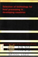 SELECTION OF TECHNOLOGY FOR FOOD PROCESSING IN DEVELOPING COUNTRIES 1983 PDF电子版封面 9022008371