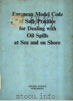 EUROPEAN MODEL CODE OF SAFE PRACTICE FOR DEALING WITH OIL SPILLS AT SEA AND ON SHORE PDF电子版封面 0853344566