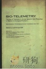 BIO-TELEMETRY THE USE OF TELEMETRY IN ANIMAL BEHAVIOR AND PHYSIOLOGY IN RELATION TO ECOLOGICAL PROBL PDF电子版封面 LLOYD E.SLATER